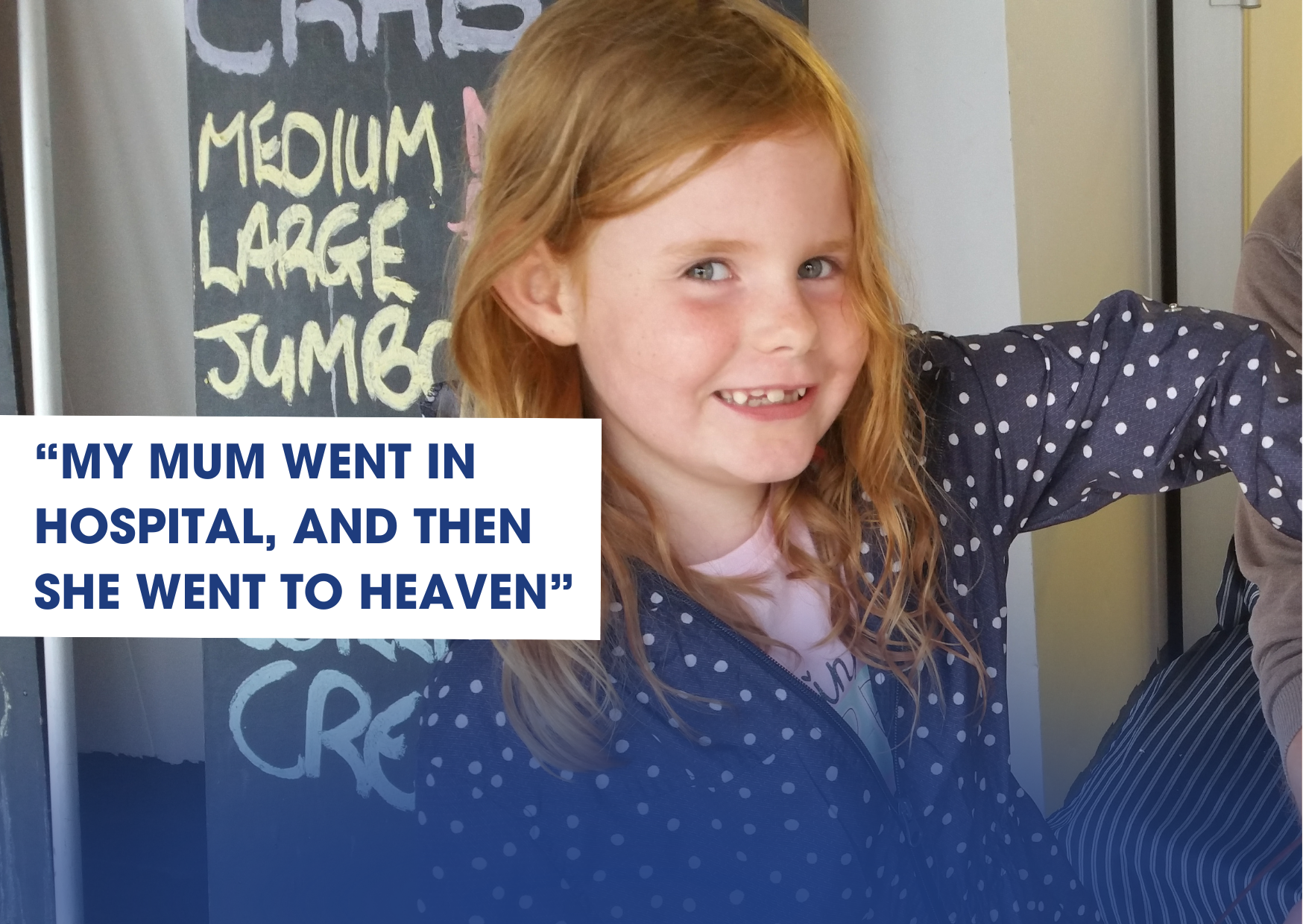 "My mum went in hospital and then she went to heaven"